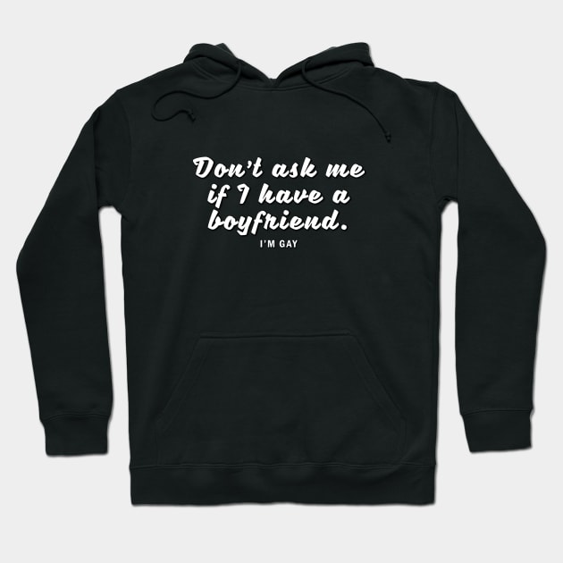 Don't ask me if I have a boyfriend. I'm gay - Lesbian Funny Design Hoodie by Everyday Inspiration